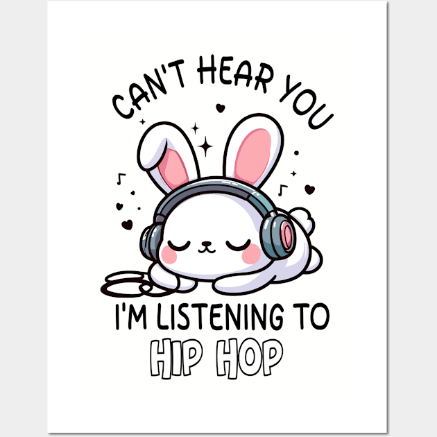 Kawaii Rabbit Hip Hop, Can't Hear You I'm Listening Hip Hop Wall Art by hippohost